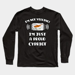 I'm Not Yelling I'm A Proud Cypriot - Gift for Cypriot With Roots From Cyprus Long Sleeve T-Shirt